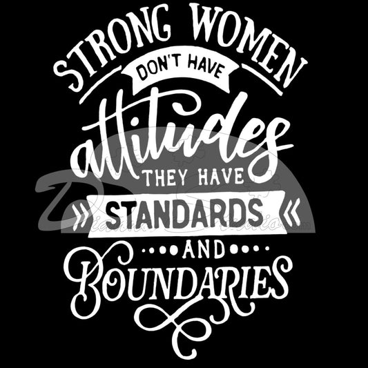 Strong Women Don't Have Attitudes, They have Standards and Boundaries