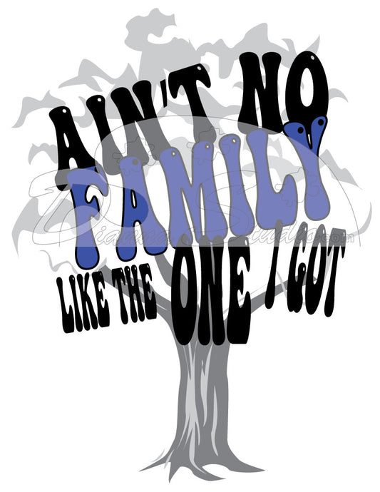 Aint No Family Like The One I Got Sublimation print  Edit alt text