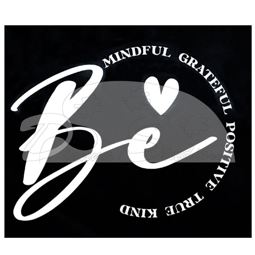 Be Mindful, Grateful, Positive, True, Kind