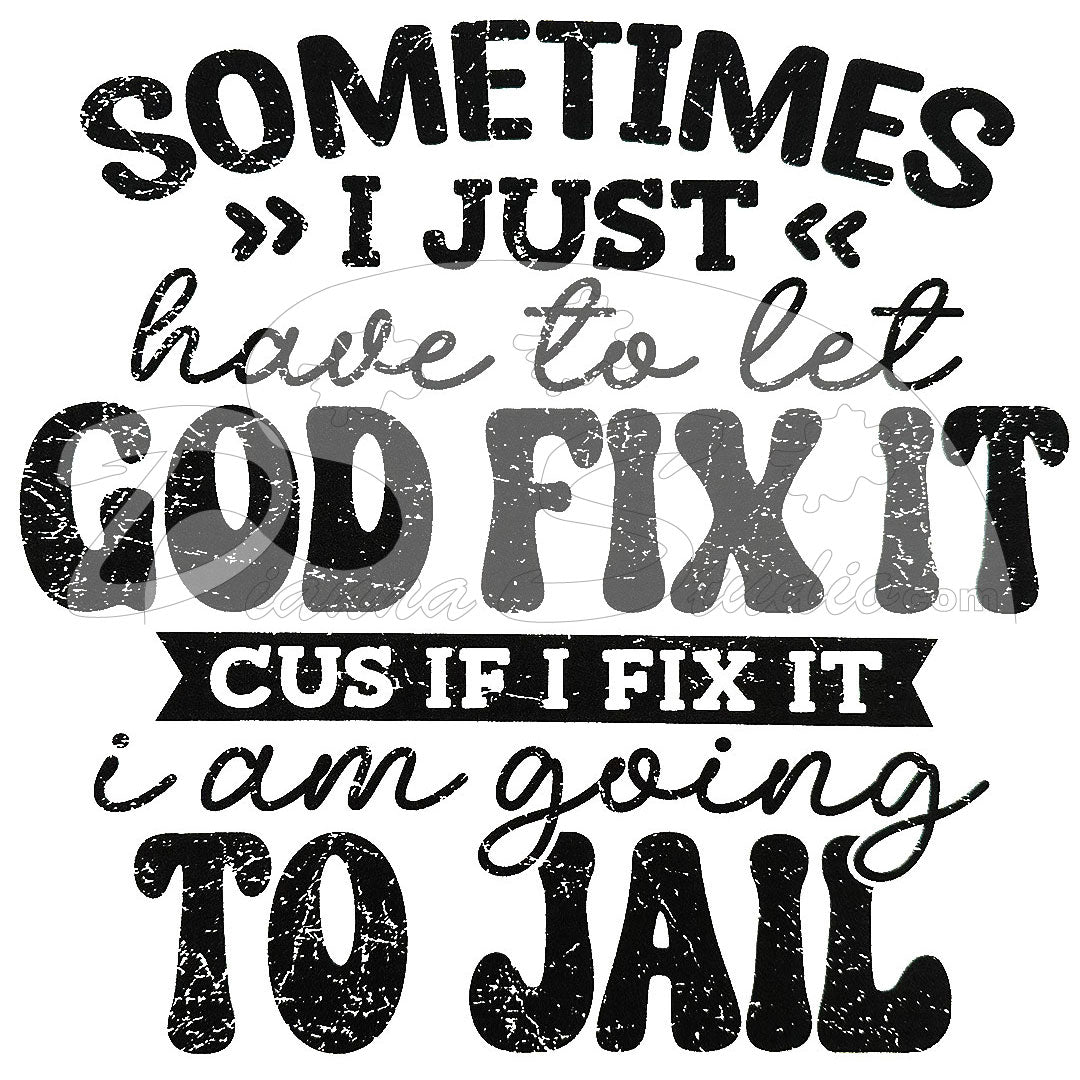 Sometimes I just let God Fix it screen print transfer