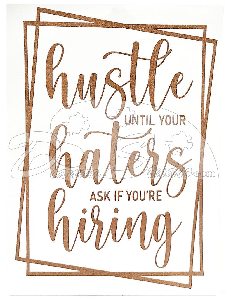 Hustle until your haters ask if you're hiring rose gold screen print transfers
