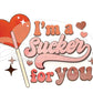 Im a sucker for you, Valentine clear screen print
