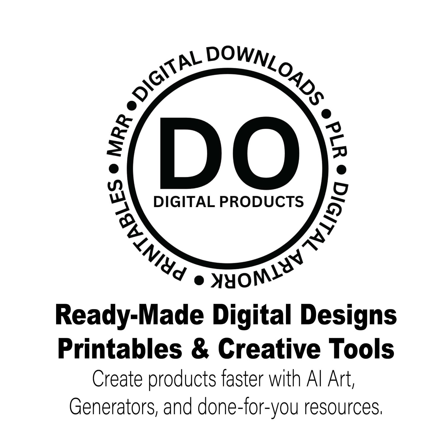 logo for do digital products, black and white design. Ready-Made Digital Designs, Printables & Creative Tools
Create products faster with AI art, generators, and done-for-you resources