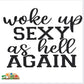 Woke Up Sexy as Hell Again Screen Print Transfer