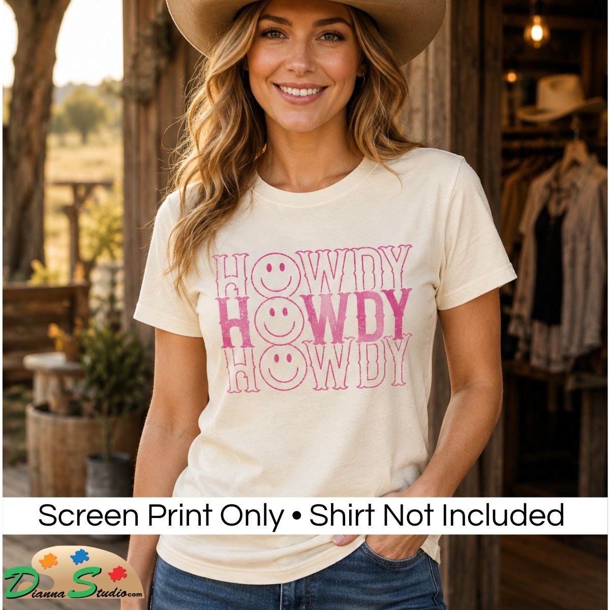 A woman wearing a cream-colored graphic t-shirt with pink retro-style text reading 'HOWDY' and smiley faces, posed in a rustic western-themed setting. A text banner at the bottom reads 'Screen Print Only • Shirt Not Included' with a 'DiannaStudio' logo.