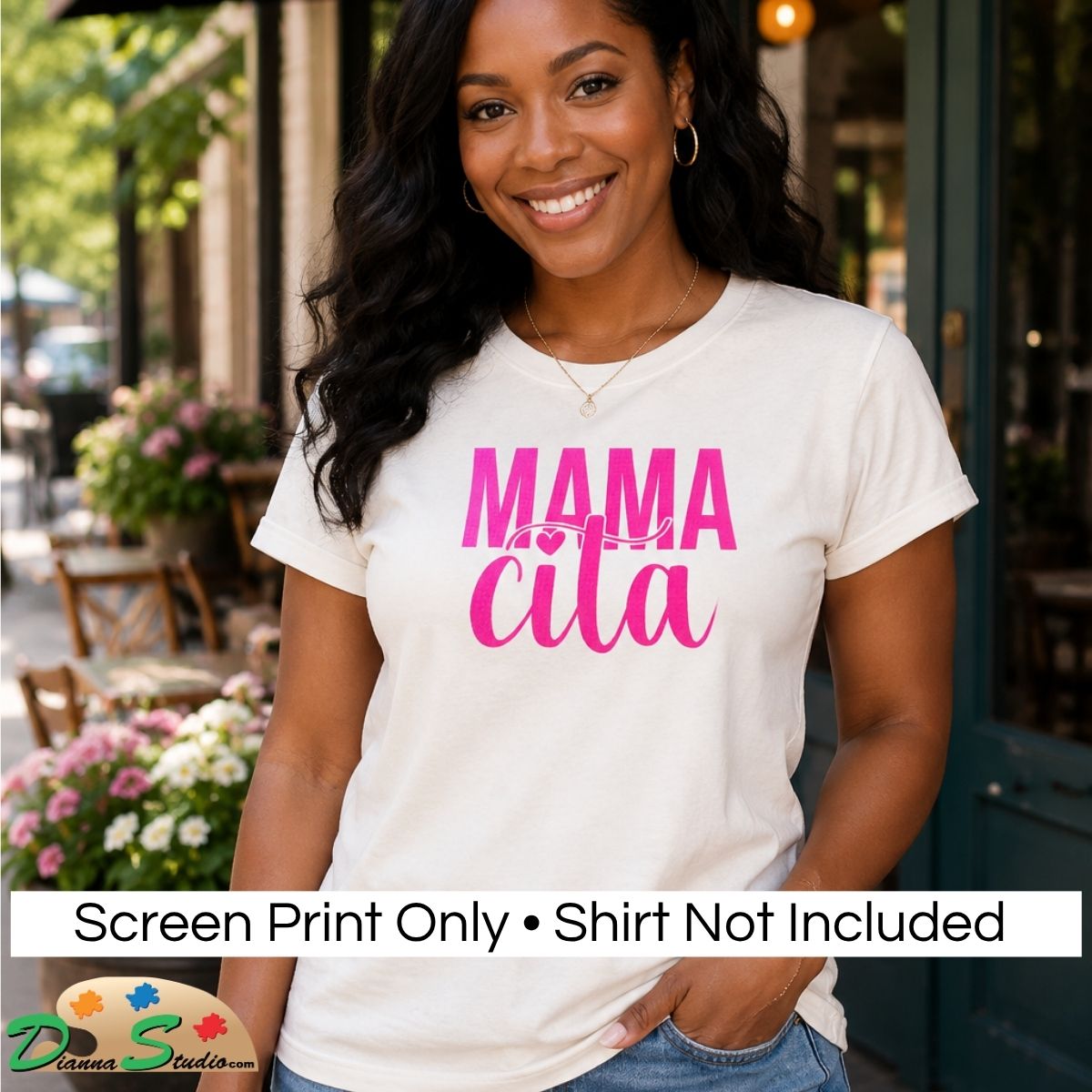A woman wearing a cream-colored t-shirt with 'MAMA cita' printed in pink on the front, set against a blurred outdoor cafe background. A white banner at the bottom reads 'Screen Print Only • Shirt Not Included' with a 'DiannaStudio logo