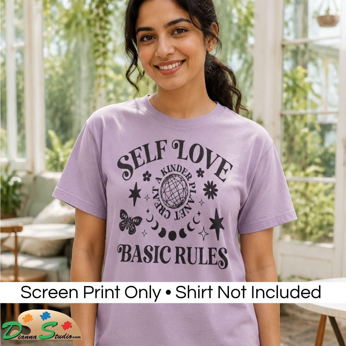 A woman wearing a lavender purple t-shirt with a black graphic print that reads 'SELF LOVE BASIC RULES' “Create A Kinder Planet” surrounded by celestial and nature motifs. A white banner at the bottom states 'Screen Print Only • Shirt Not Included' with a 'DiannaStudio' logo.