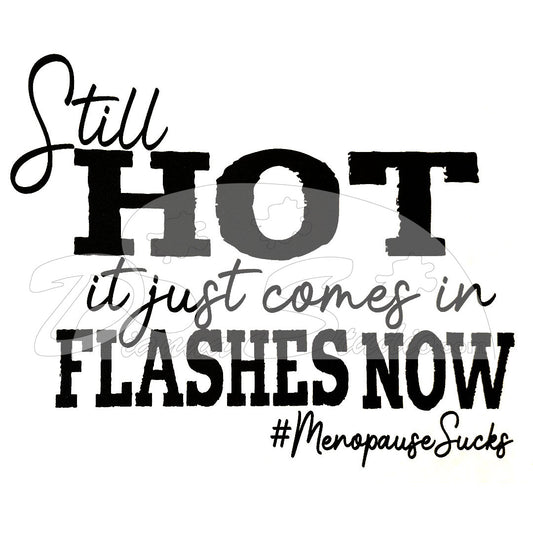 Still Hot It Just Comes In Flashes Now Print