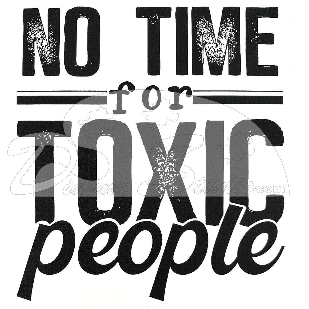 No time for toxic people screen print transfer