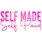 Self Made Self Paid hot pink screen print